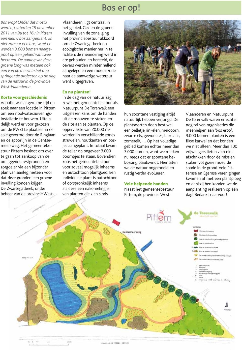 De aanleg van deze groene long was meteen ook een van de meest in het oog springende projecten op de dag van de natuur in de provincie West-Vlaanderen. Vlaanderen, ligt centraal in het gebied.