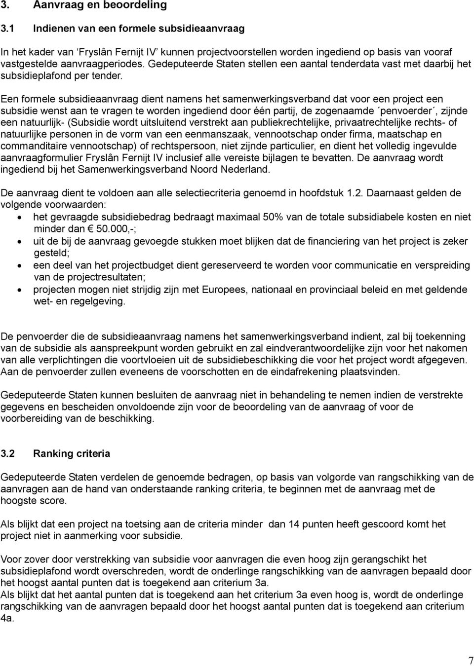 Gedeputeerde Staten stellen een aantal tenderdata vast met daarbij het subsidieplafond per tender.