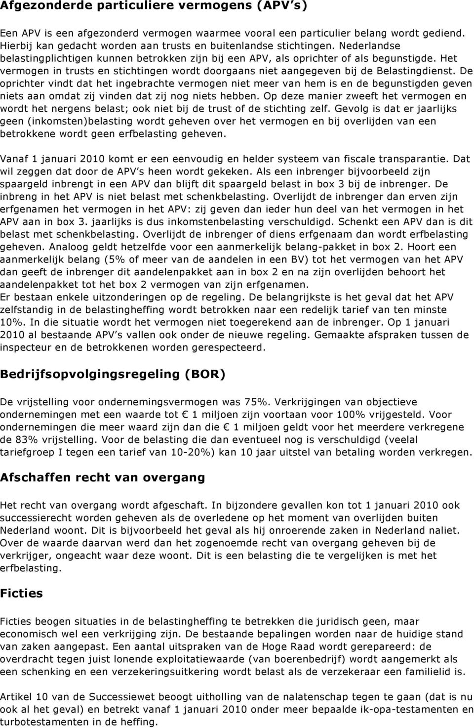 De oprichter vindt dat het ingebrachte vermogen niet meer van hem is en de begunstigden geven niets aan omdat zij vinden dat zij nog niets hebben.