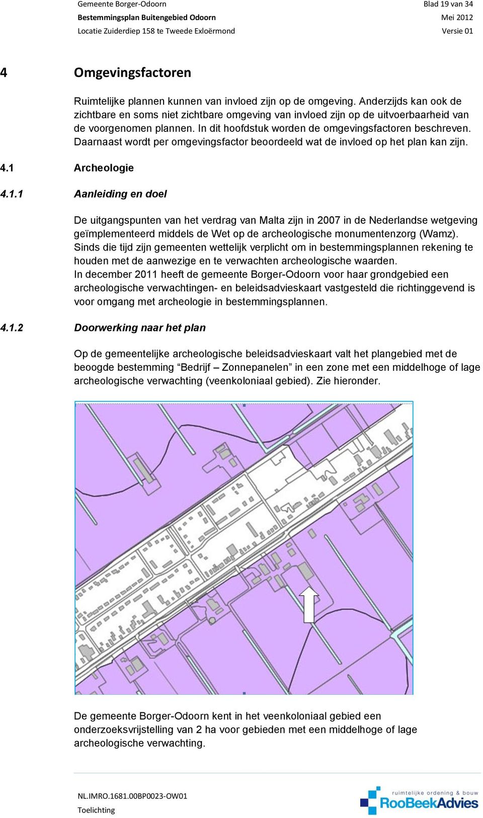 Daarnaast wordt per omgevingsfactor beoordeeld wat de invloed op het plan kan zijn. 4.1.