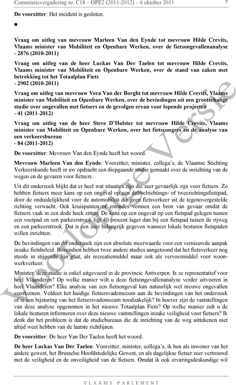de heer Luckas Van Der Taelen tot mevrouw Hilde Crevits, Vlaams minister van Mobiliteit en Openbare Werken, over de stand van zaken met betrekking tot het Totaalplan Fiets - 2902 (2010-2011) Vraag om