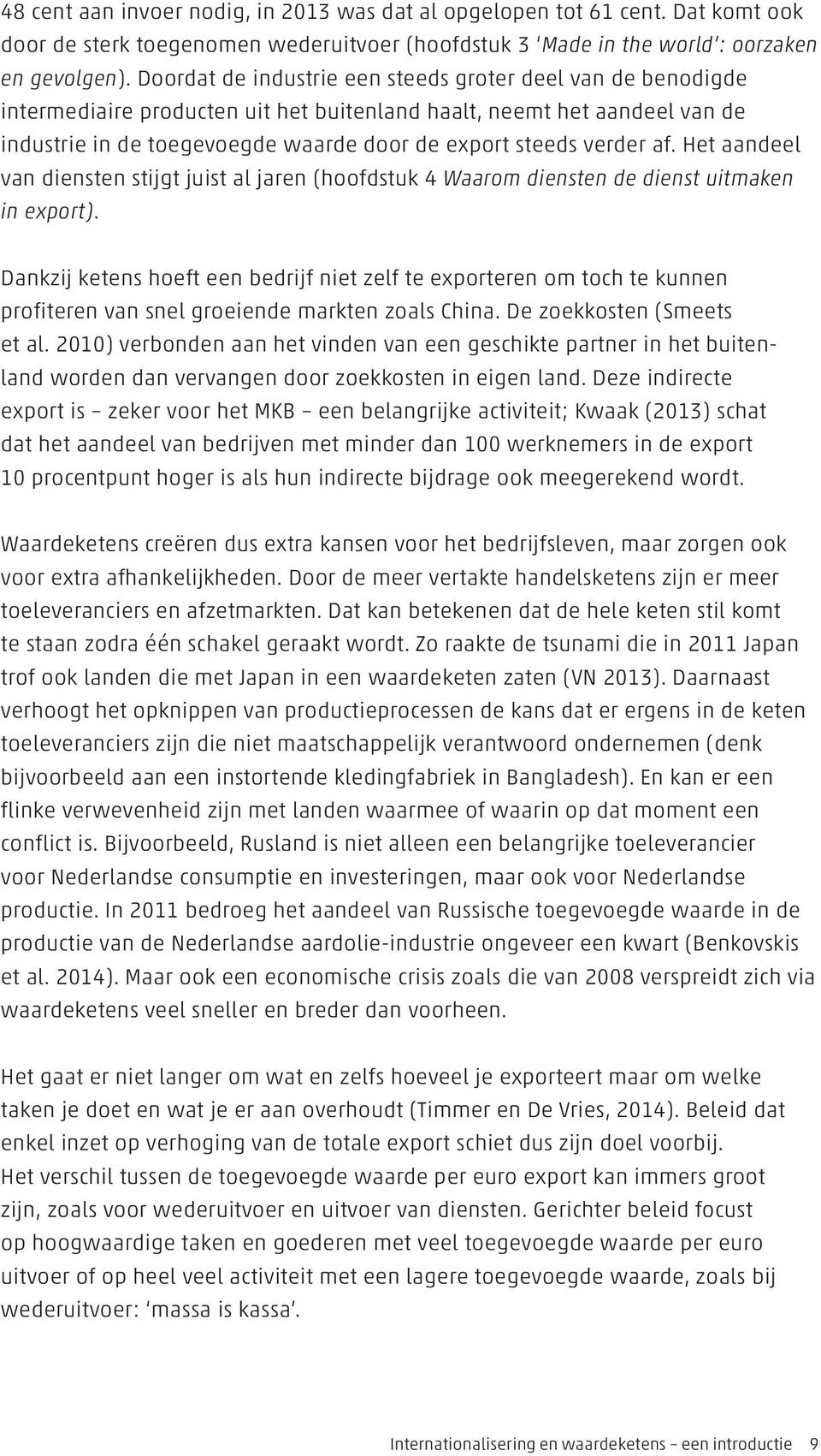 af. Het aandeel van diensten stijgt juist al jaren (hoofdstuk 4 Waarom diensten de dienst uitmaken in export).