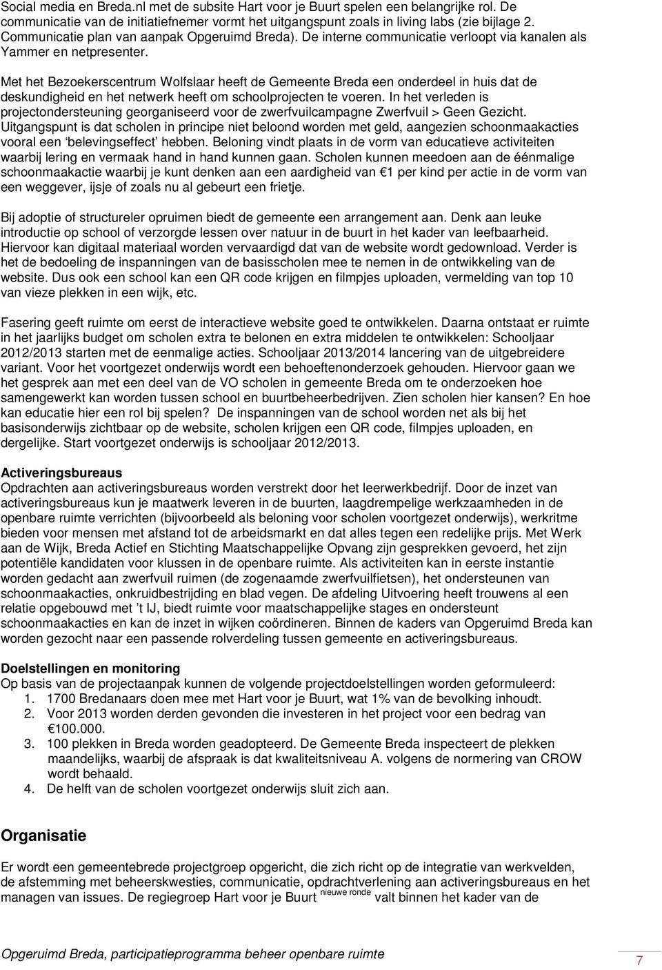 Met het Bezoekerscentrum Wolfslaar heeft de Gemeente Breda een onderdeel in huis dat de deskundigheid en het netwerk heeft om schoolprojecten te voeren.