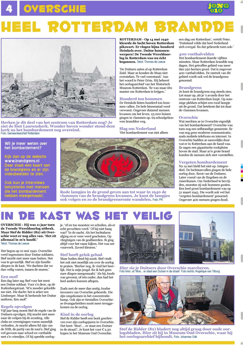 Ook kun je interviews beluisteren met mensen die het bombardement hebben meegemaakt. ROTTERDAM - Op 14 mei 1940 kleurde de lucht boven Rotterdam pikzwart. Er vlogen bijna honderd Heinkels over.