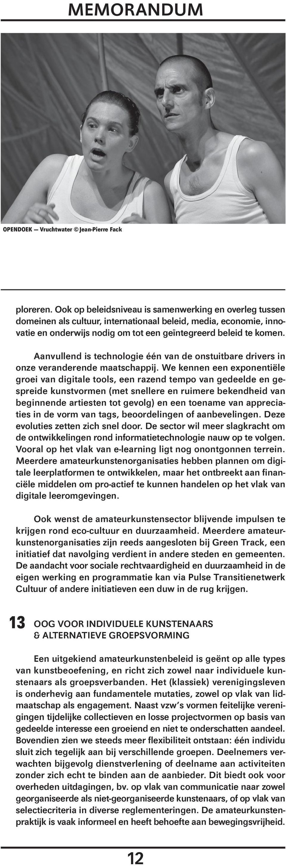 Aanvullend is technologie één van de onstuitbare drivers in onze veranderende maatschappij.