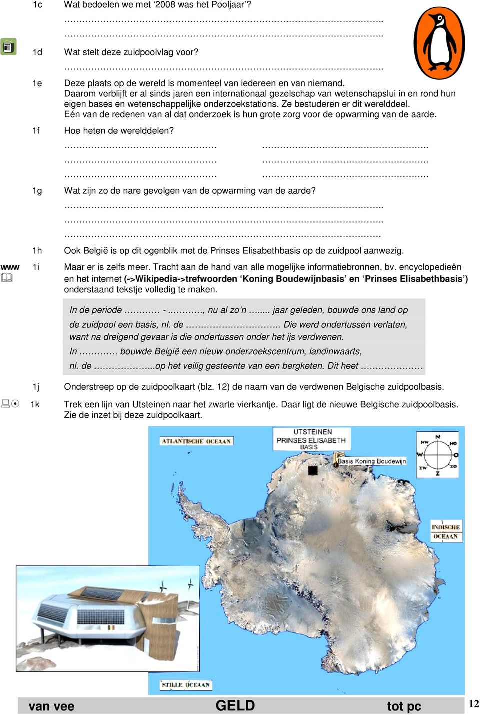 Eén van de redenen van al dat onderzoek is hun grote zorg voor de opwarming van de aarde. Hoe heten de werelddelen? Wat zijn zo de nare gevolgen van de opwarming van de aarde?