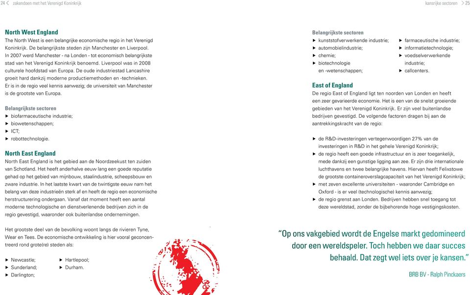 Liverpool was in 2008 culturele hoofdstad van Europa. De oude industriestad Lancashire groeit hard dankzij moderne productiemethoden en -technieken.