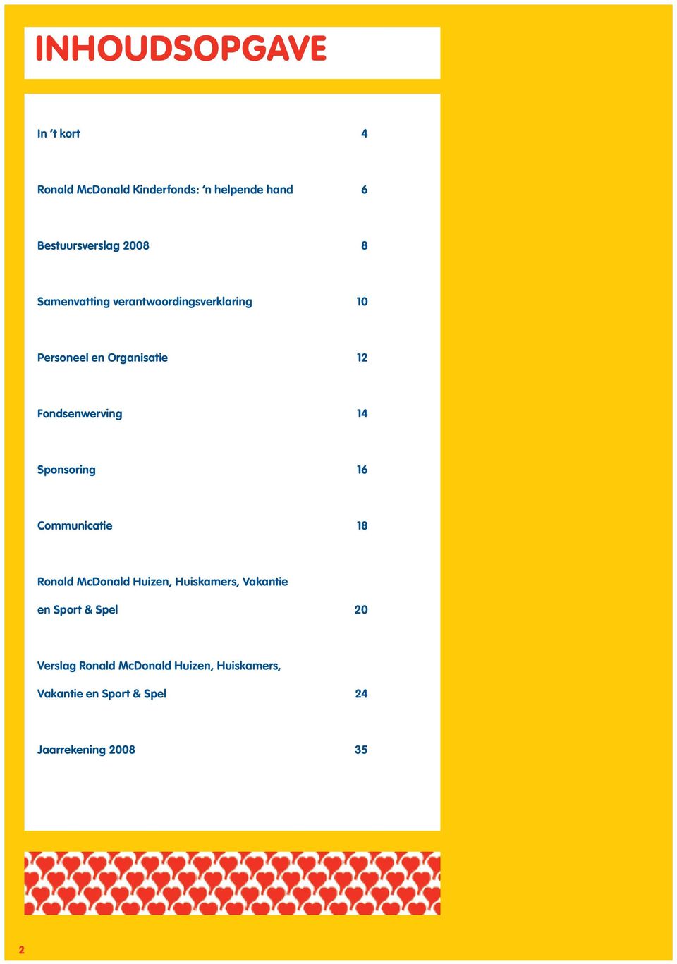 Sponsoring 16 Communicatie 18 Ronald McDonald Huizen, Huiskamers, Vakantie en Sport & Spel