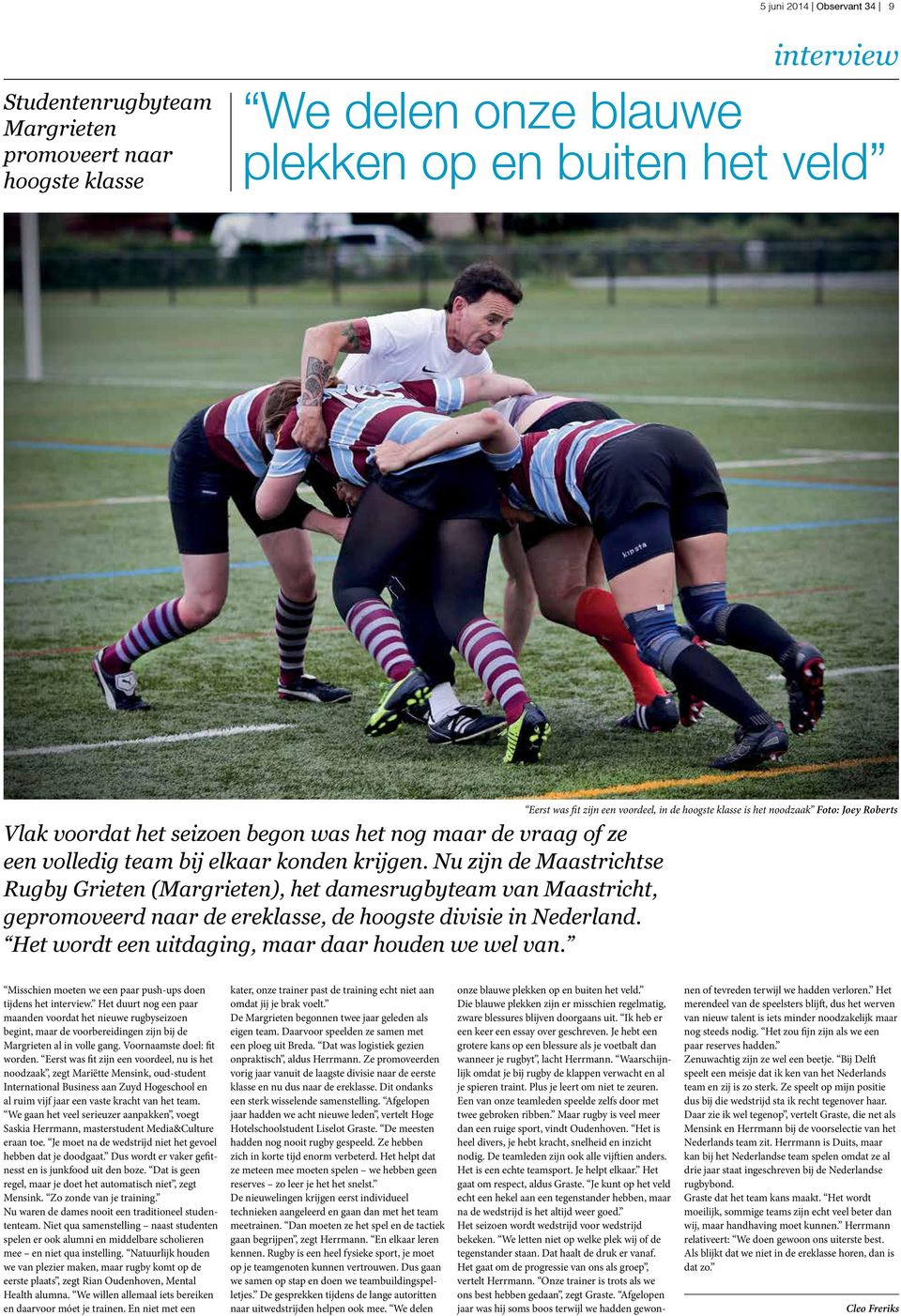 Nu zijn de Maastrichtse Rugby Grieten (Margrieten), het damesrugbyteam van Maastricht, gepromoveerd naar de ereklasse, de hoogste divisie in Nederland.