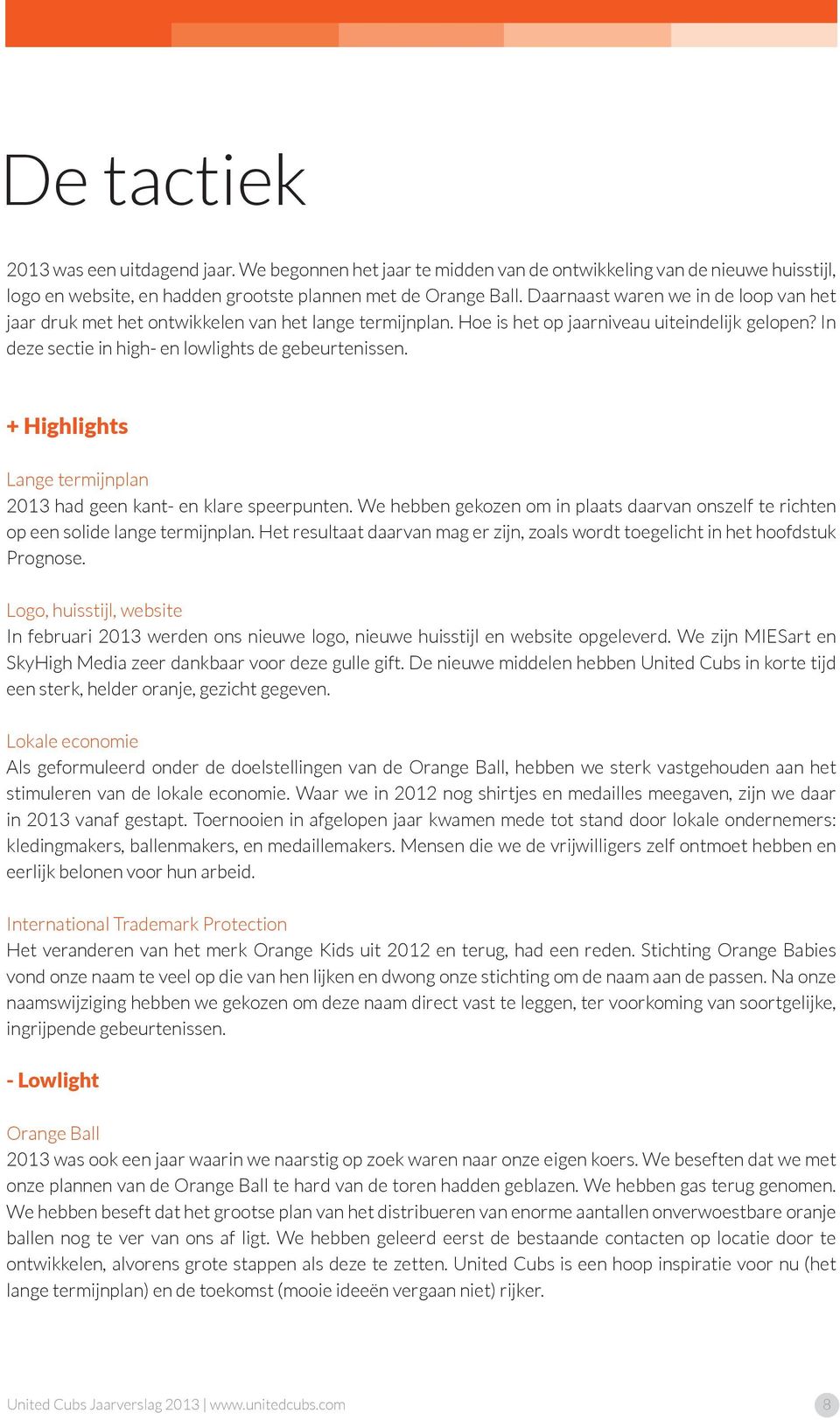 + Highlights Lange termijnplan 2013 had geen kant- en klare speerpunten. We hebben gekozen om in plaats daarvan onszelf te richten op een solide lange termijnplan.