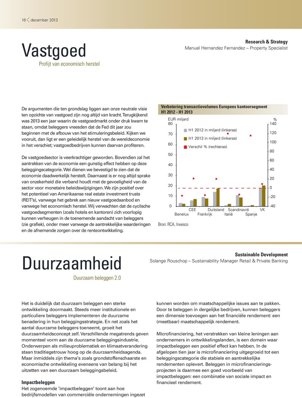 Terugkijkend was 2013 een jaar waarin de vastgoedmarkt onder druk kwam te staan, omdat beleggers vreesden dat de Fed dit jaar zou beginnen met de afbouw van het stimuleringsbeleid.