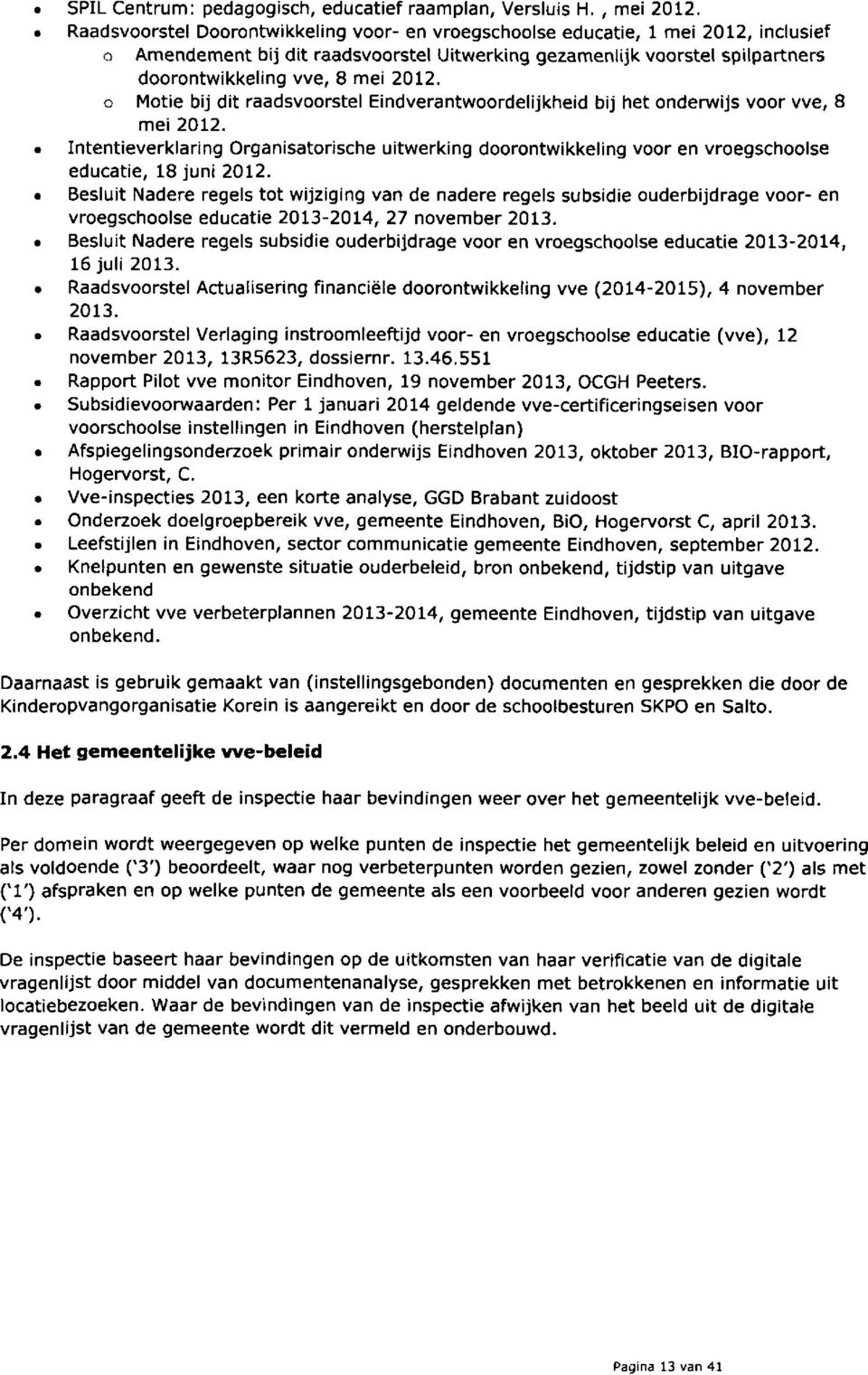 O Motie bij dit raadsvoorstel Eindverantwoordelijkheid bij het onderwijs voor vve, 8 mei 2012.