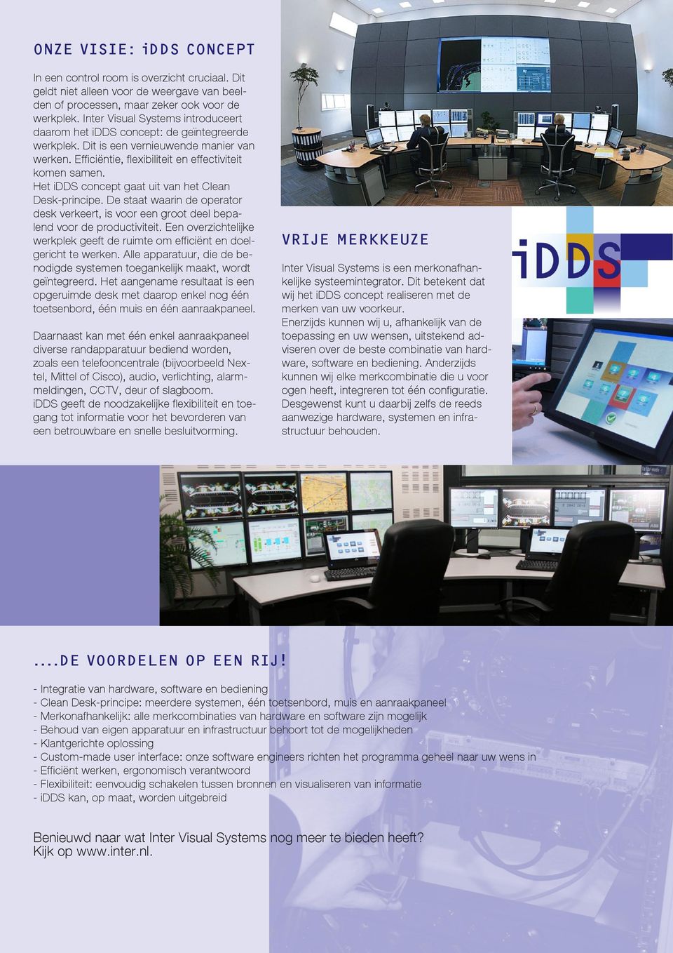 Het idds concept gaat uit van het Clean Desk-principe. De staat waarin de operator desk verkeert, is voor een groot deel bepalend voor de productiviteit.