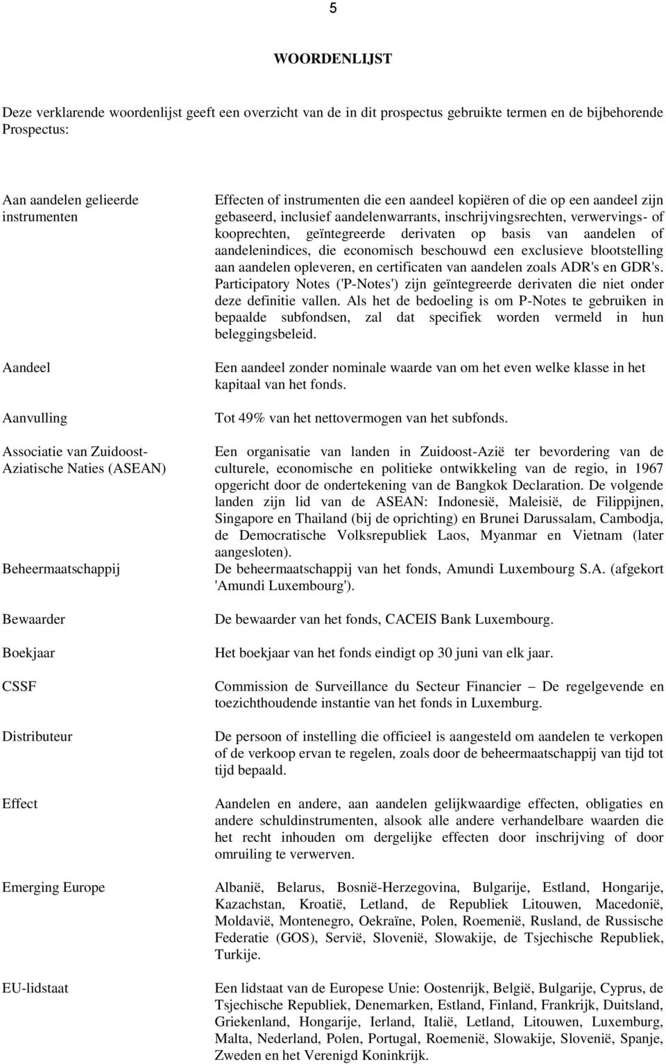 op een aandeel zijn gebaseerd, inclusief aandelenwarrants, inschrijvingsrechten, verwervings- of kooprechten, geïntegreerde derivaten op basis van aandelen of aandelenindices, die economisch