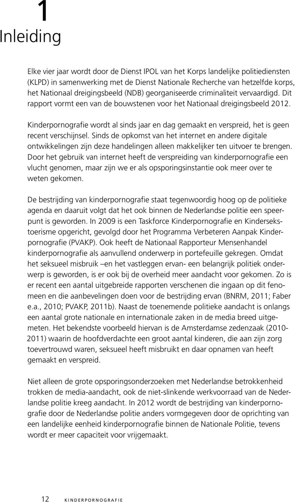 Kinderpornografie wordt al sinds jaar en dag gemaakt en verspreid, het is geen recent verschijnsel.