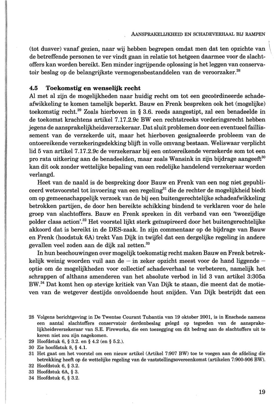 5 Toekomstig en wenselijk recht Al met al zijn de mogelijkheden naar huidig recht om tot een gecoördineerde schadeafwikkeling te komen tamelijk beperkt.