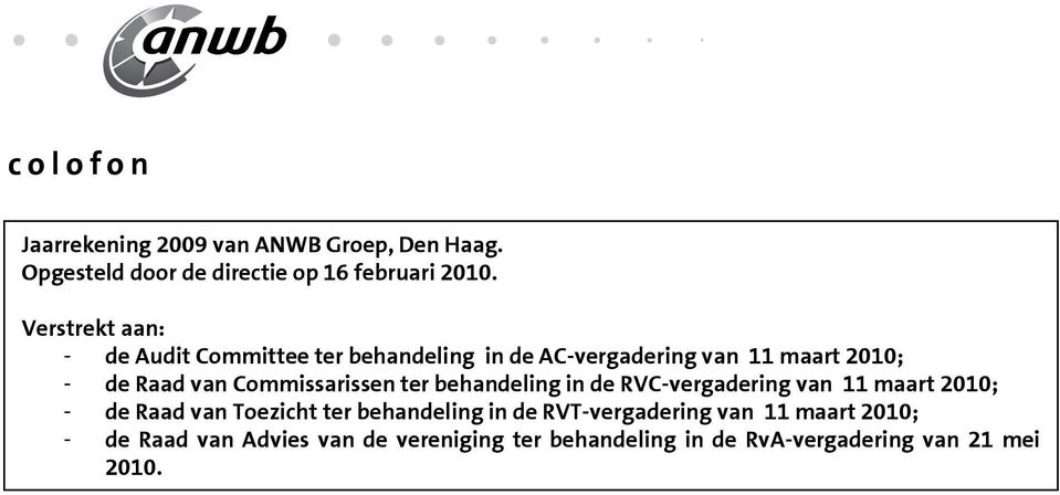 Commissarissen ter behandeling in de RVC-vergadering van 11 maart 2010; - de Raad van Toezicht ter behandeling in