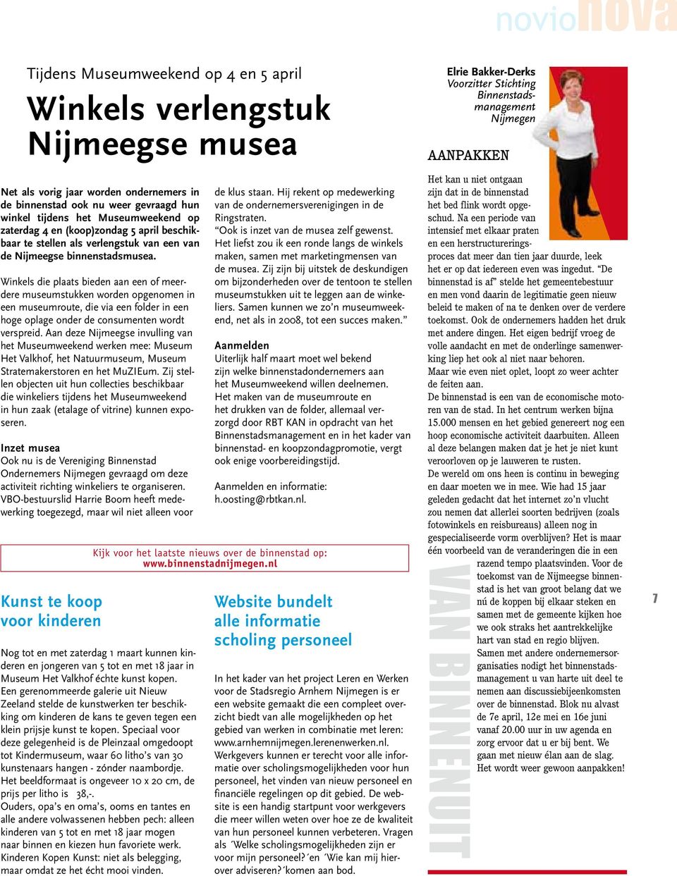 Winkels die plaats bieden aan een of meerdere museumstukken worden opgenomen in een museumroute, die via een folder in een hoge oplage onder de consumenten wordt verspreid.