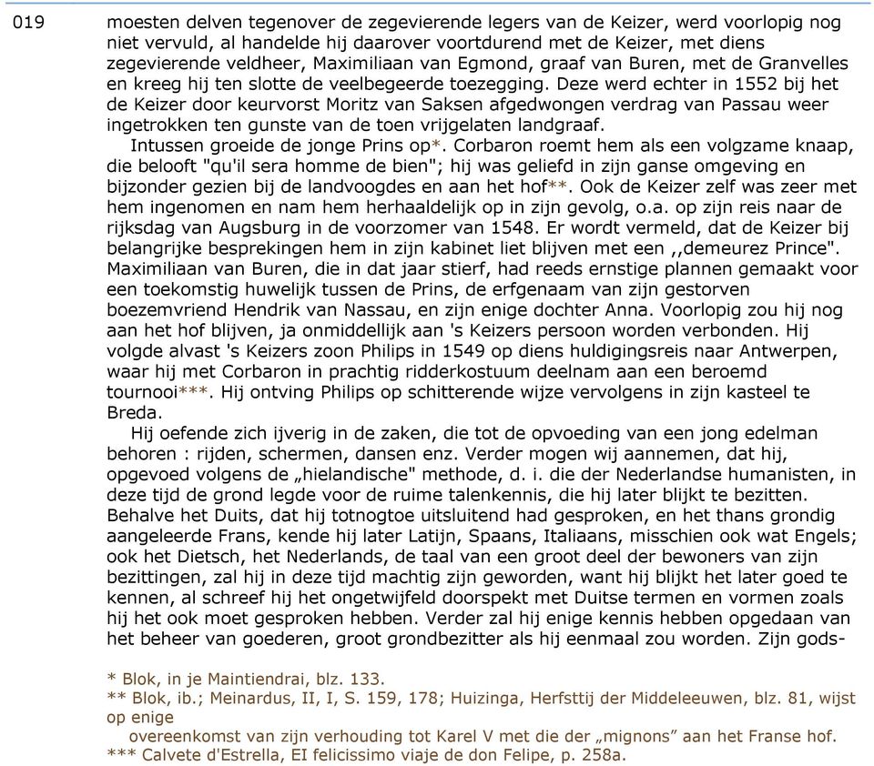 Deze werd echter in 1552 bij het de Keizer door keurvorst Moritz van Saksen afgedwongen verdrag van Passau weer ingetrokken ten gunste van de toen vrijgelaten landgraaf.