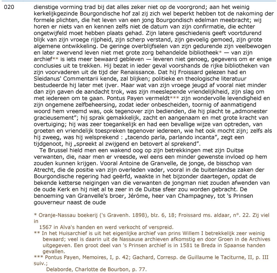 Zijn latere geschiedenis geeft voortdurend blijk van zijn vroege rijpheid, zijn scherp verstand, zijn gevoelig gemoed, zijn grote algemene ontwikkeling.