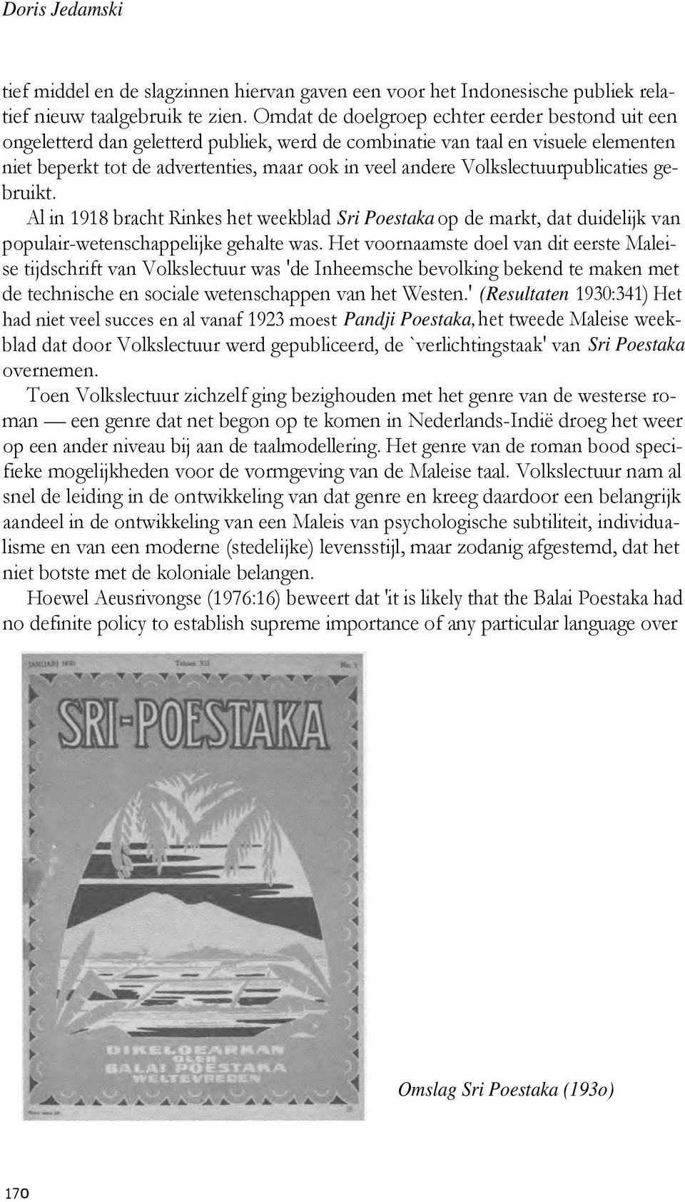 Volkslectuurpublicaties gebruikt. Al in 1918 bracht Rinkes het weekblad Sri Poestaka op de markt, dat duidelijk van populair-wetenschappelijke gehalte was.