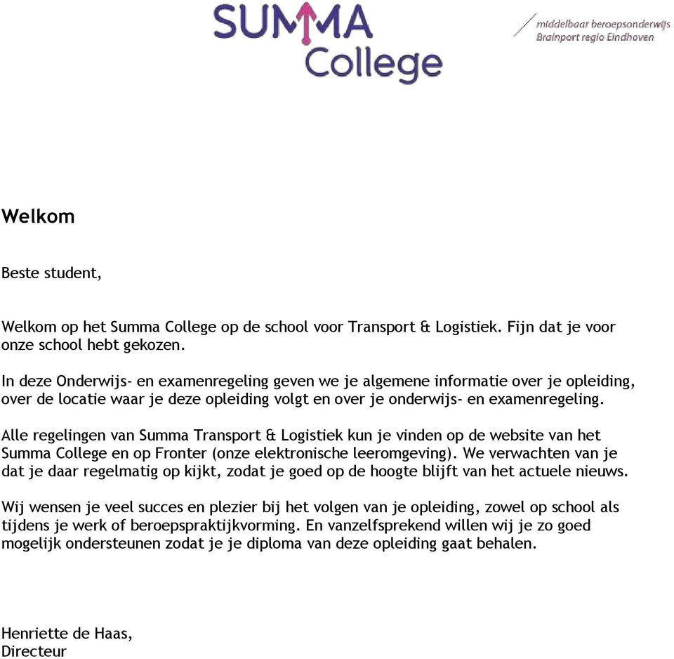 Alle regelingen van Summa Transport & Logistiek kun je vinden op de website van het Summa College en op Fronter (onze elektronische leeromgeving).