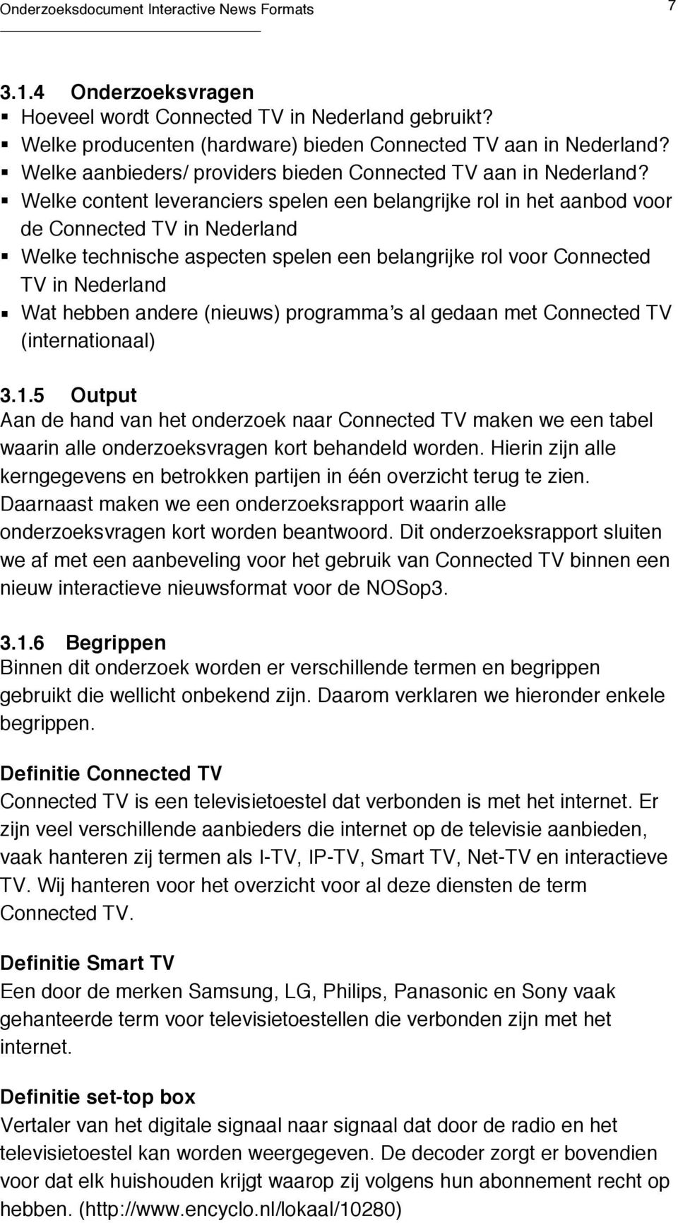 Welke technische aspecten spelen een belangrijke rol voor Connected TV in Nederland! Wat hebben andere (nieuws) programmaʼs al gedaan met Connected TV (internationaal) 3.1.