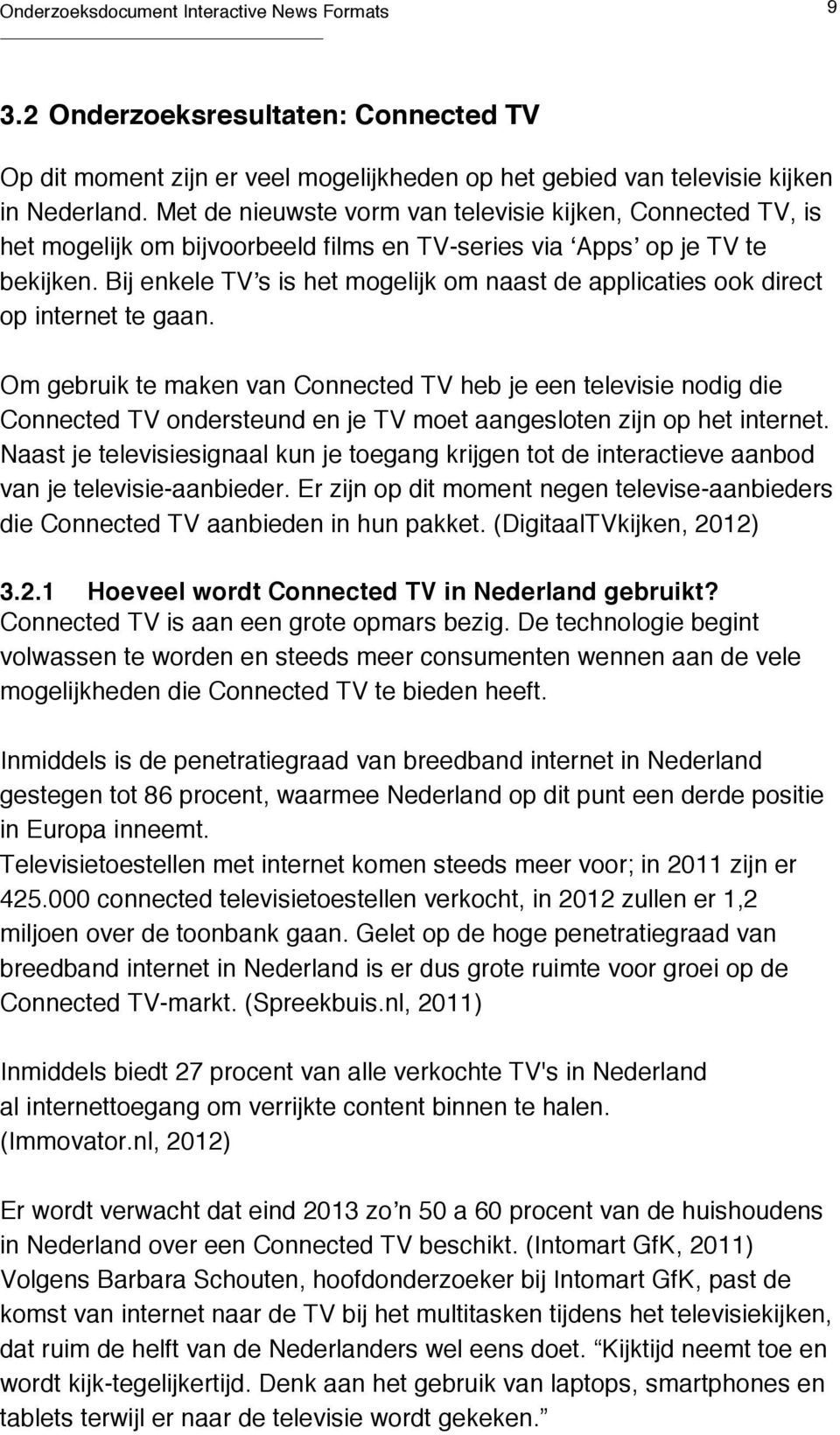 Bij enkele TVʼs is het mogelijk om naast de applicaties ook direct op internet te gaan.