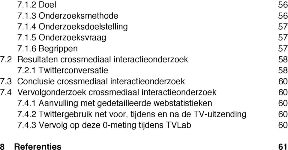 Vervolgonderzoek crossmediaal interactieonderzoek 60! 7.4.1!Aanvulling met gedetailleerde webstatistieken 60! 7.4.2!