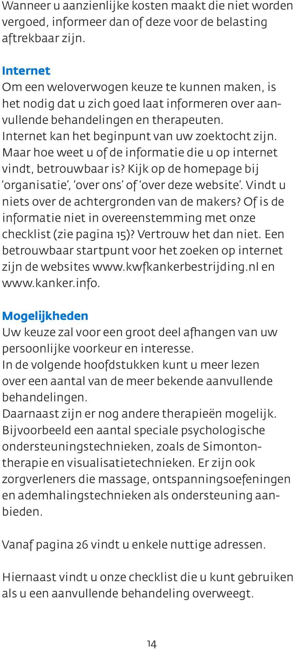 Maar hoe weet u of de informatie die u op internet vindt, betrouwbaar is? Kijk op de homepage bij organisatie, over ons of over deze website. Vindt u niets over de achtergronden van de makers?