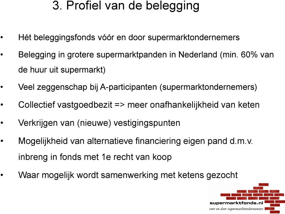 60% van de huur uit supermarkt) Veel zeggenschap bij A-participanten (supermarktondernemers) Collectief vastgoedbezit =>