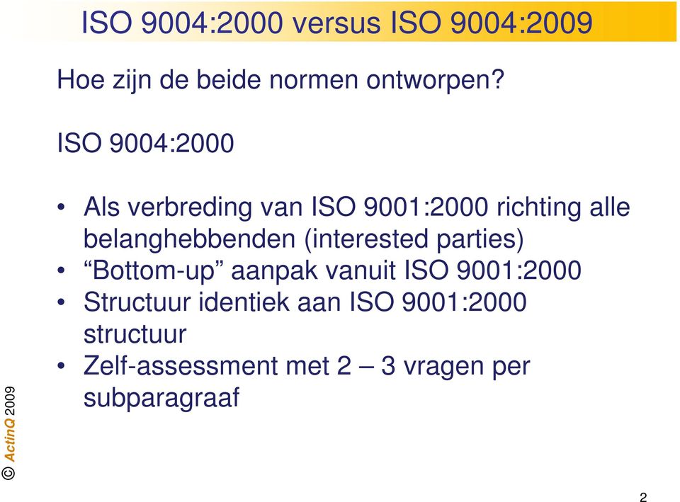 belanghebbenden (interested parties) Bottom-up aanpak vanuit ISO 9001:2000