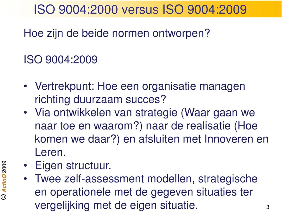 Via ontwikkelen van strategie (Waar gaan we naar toe en waarom?) naar de realisatie (Hoe komen we daar?