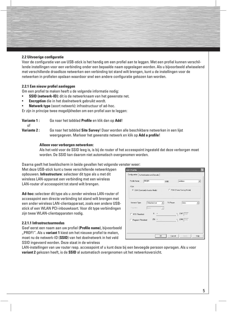 Als u bijvoorbeeld afwisselend met verschillende draadloze netwerken een verbinding tot stand wilt brengen, kunt u de instellingen voor de netwerken in profielen opslaan waardoor snel een andere