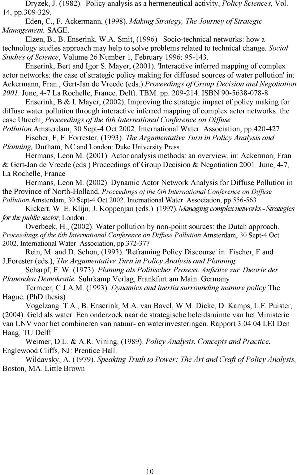 Social Studies of Science, Volume 26 Number 1, February 1996: 95-143. Enserink, Bert and Igor S. Mayer, (2001).