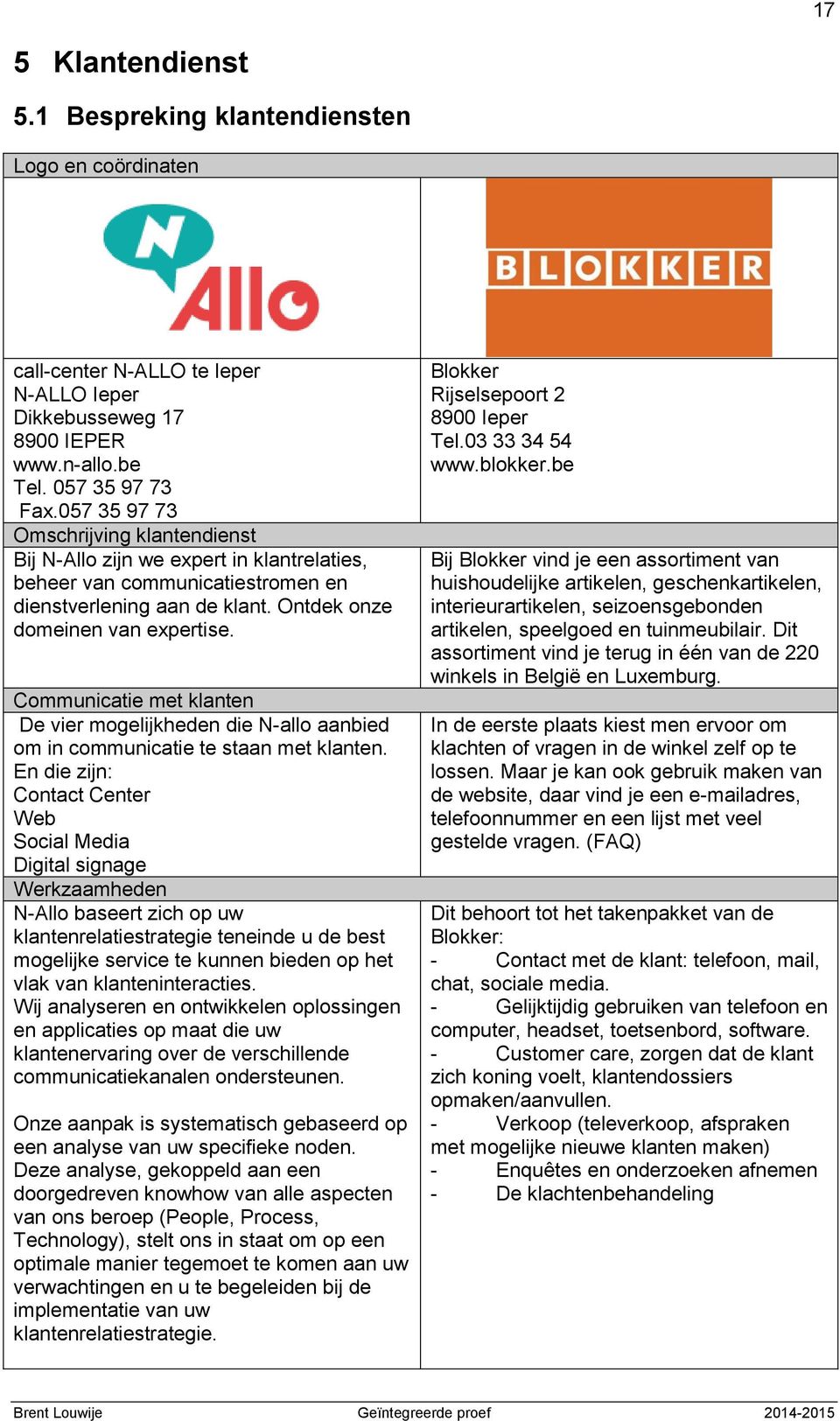 Communicatie met klanten De vier mogelijkheden die N-allo aanbied om in communicatie te staan met klanten.