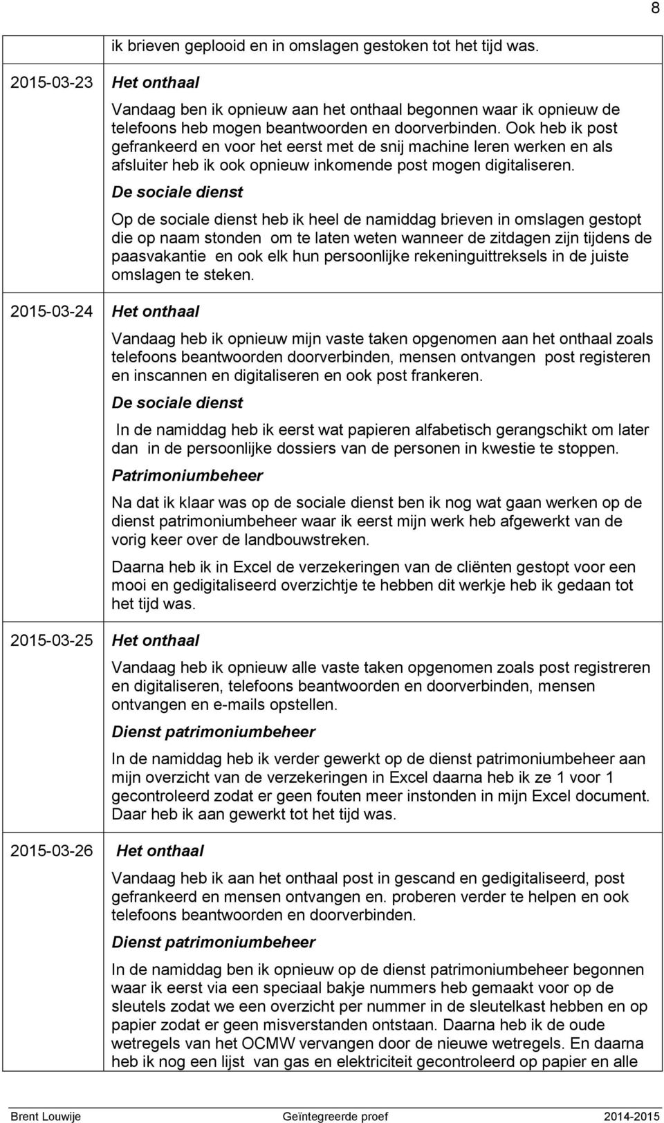 Ook heb ik post gefrankeerd en voor het eerst met de snij machine leren werken en als afsluiter heb ik ook opnieuw inkomende post mogen digitaliseren.