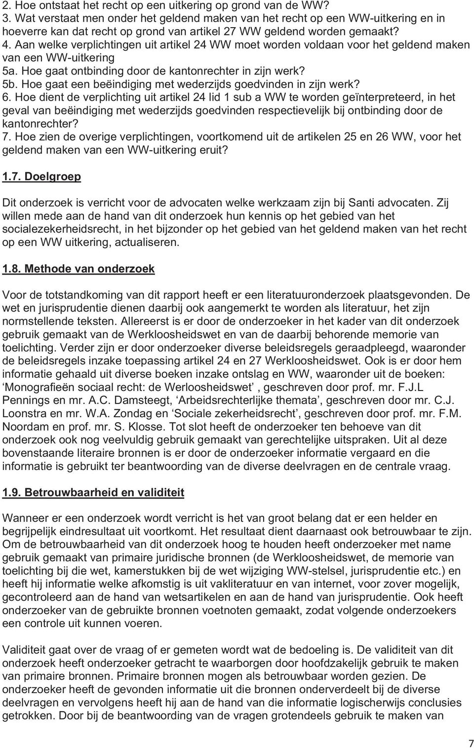 Aan welke verplichtingen uit artikel 24 WW moet worden voldaan voor het geldend maken van een WW-uitkering 5a. Hoe gaat ontbinding door de kantonrechter in zijn werk? 5b.