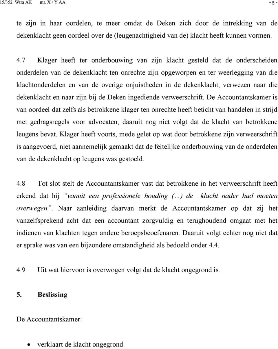 onjuistheden in de dekenklacht, verwezen naar die dekenklacht en naar zijn bij de Deken ingediende verweerschrift.