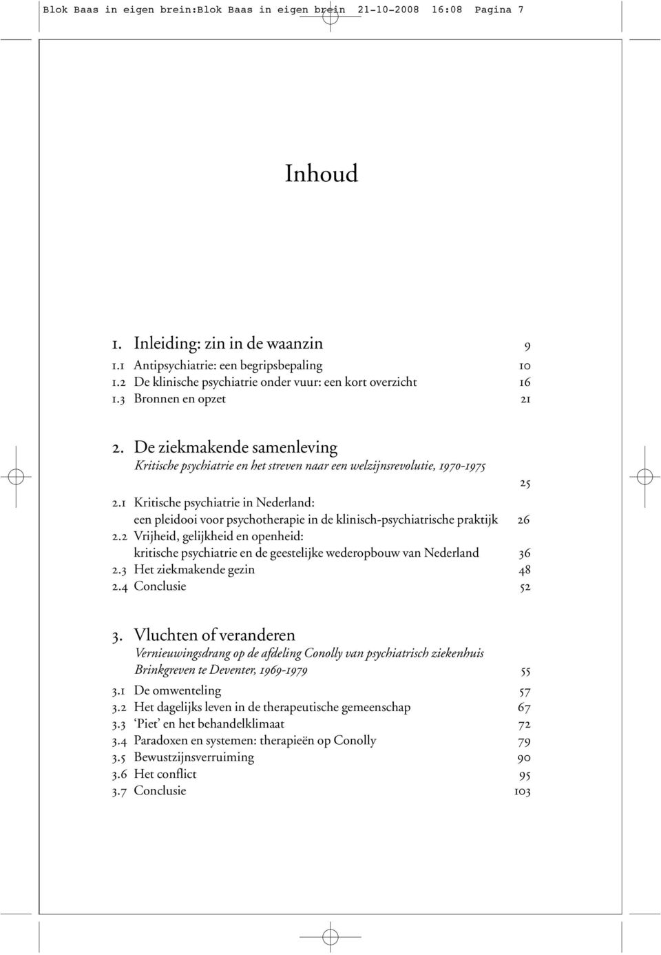 1 Kritische psychiatrie in Nederland: een pleidooi voor psychotherapie in de klinisch-psychiatrische praktijk 26 2.