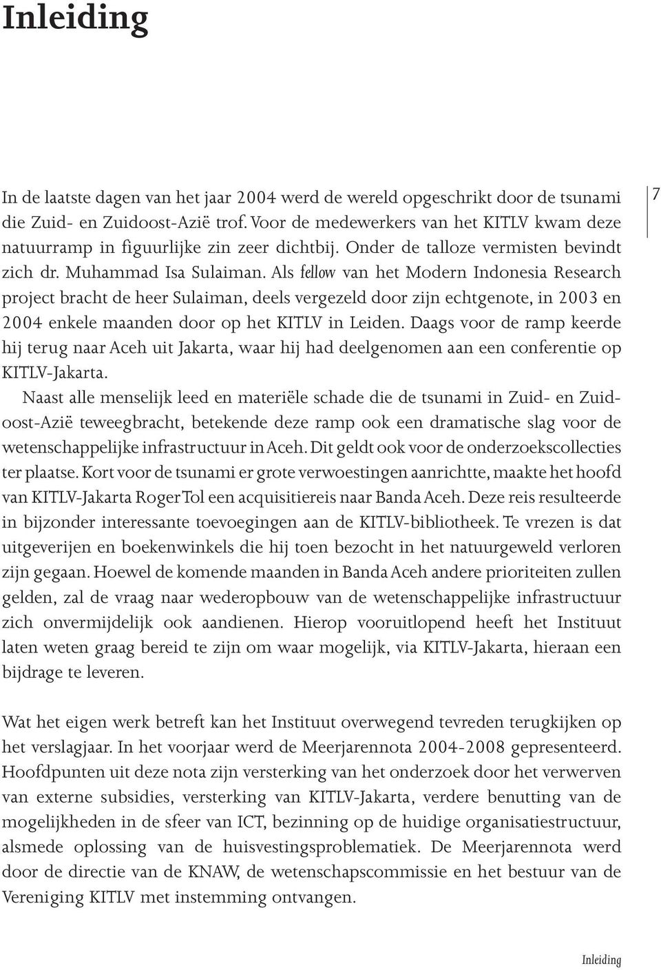 Als fellow van het Modern Indonesia Research project bracht de heer Sulaiman, deels vergezeld door zijn echtgenote, in 2003 en 2004 enkele maanden door op het KITLV in Leiden.