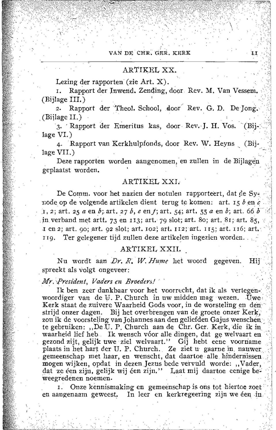 en zul1en in de Bijlag~n geplaatst worden. ARTIKEL XXI. De Comma voor het nazien def notulen rapporteert, dat pe Sy-: mde op de volgende artikelen dient terug te komen: art. 15 b,en c' 1,2; art.