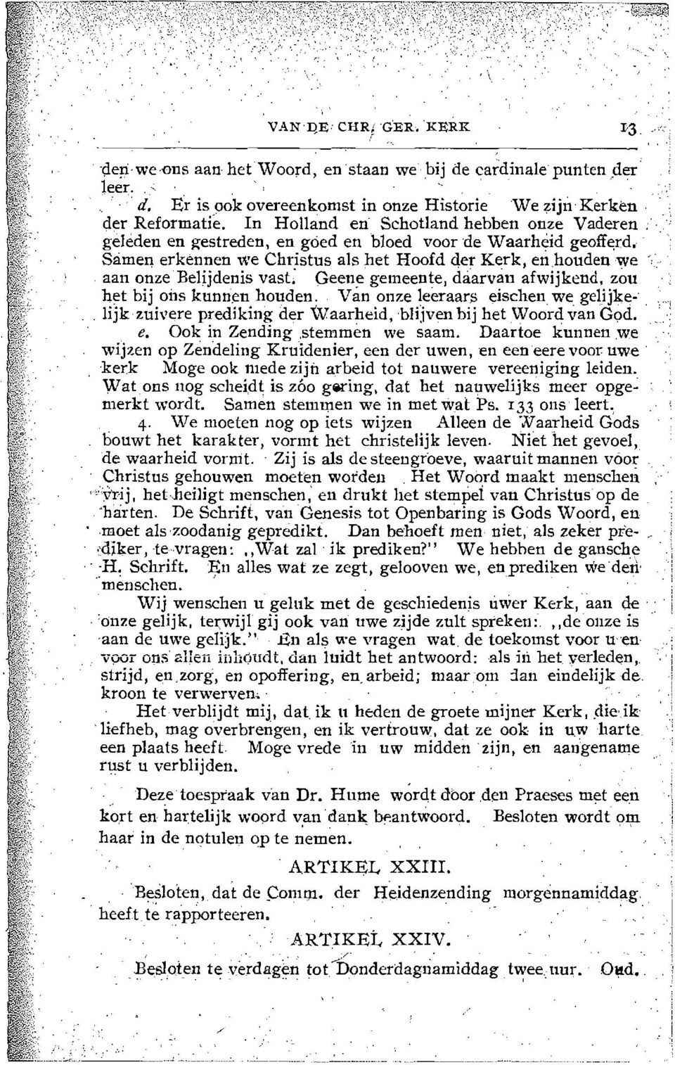 Samen erkennen,,'e Christus als bet Hoafd der Kerk, en,honden we aan anze'belijdenis vast: (jeene gemeente, daarvan afwijkend, ZOll h~t bij oils kunn'.en ha~den. Van onze leeraars eischen.