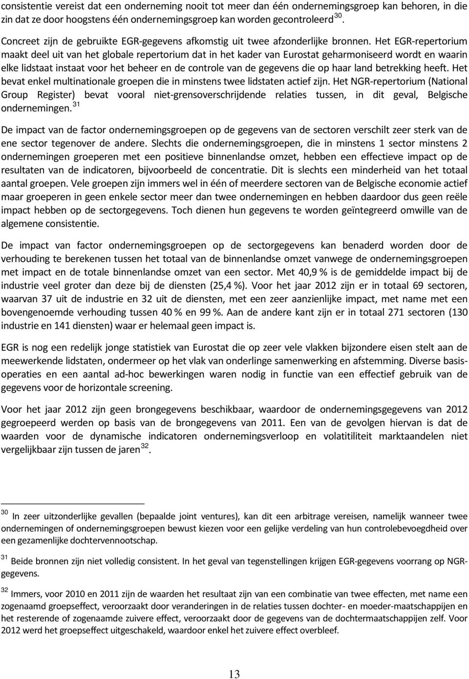 Het EGR-repertorium maakt deel uit van het globale repertorium dat in het kader van Eurostat geharmoniseerd wordt en waarin elke lidstaat instaat voor het beheer en de controle van de gegevens die op