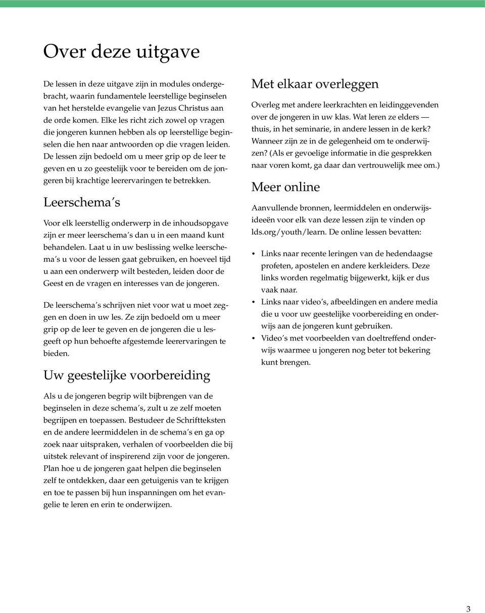 De lessen zijn bedoeld om u meer grip op de leer te geven en u zo geestelijk voor te bereiden om de jongeren bij krachtige leerervaringen te betrekken.