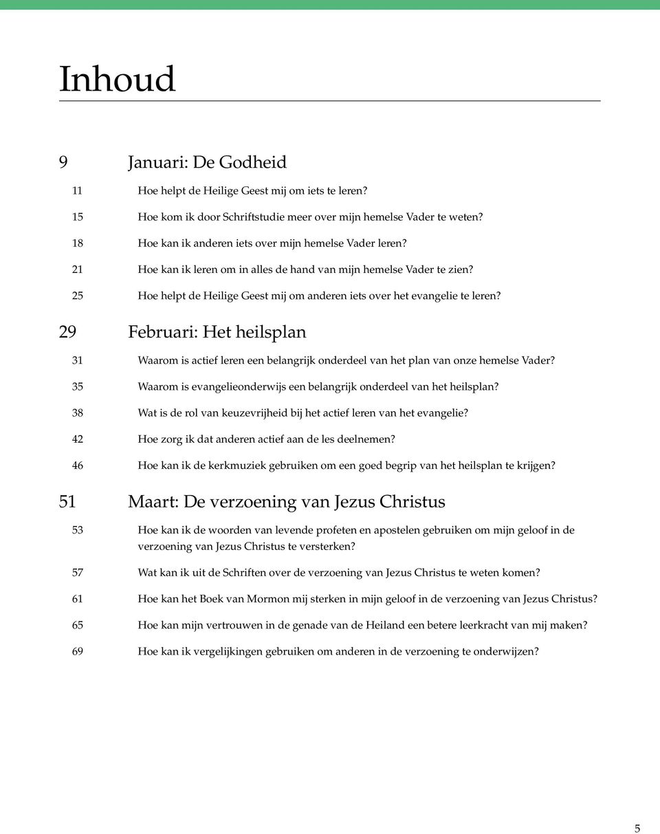 25 Hoe helpt de Heilige Geest mij om anderen iets over het evangelie te leren? 29 Februari: Het heilsplan 31 Waarom is actief leren een belangrijk onderdeel van het plan van onze hemelse Vader?