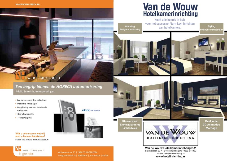 configuratie Gebruiksvriendelijk Totale integratie Kleuradvies Elektraplanning Lichtadvies Realisatie 3D Animaties Montage Wilt u ook ervaren wat wij voor u kunnen betekenen? Bezoek onze website www.