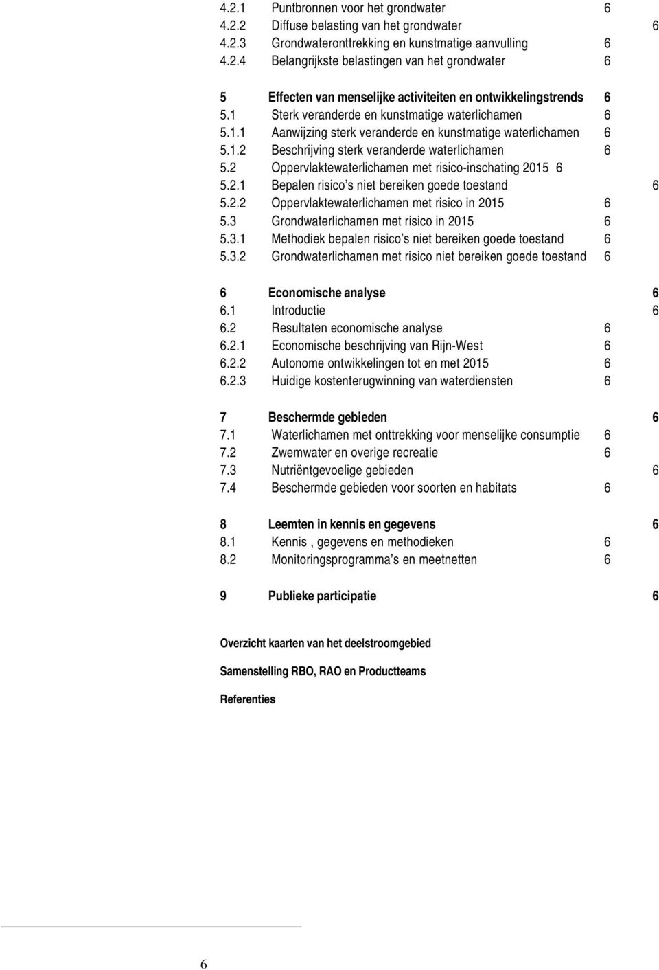 2 Oppervlaktewaterlichamen met risico-inschating 2015 6 5.2.1 Bepalen risico s niet bereiken goede toestand 6 5.2.2 Oppervlaktewaterlichamen met risico in 2015 6 5.