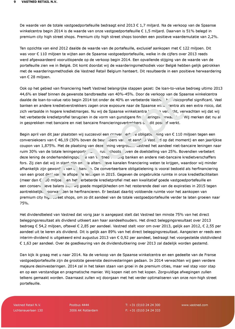 Premium city high street shops toonden een positieve waardemutatie van 2,2%. Ten opzichte van eind 2012 daalde de waarde van de portefeuille, exclusief aankopen met 122 miljoen.