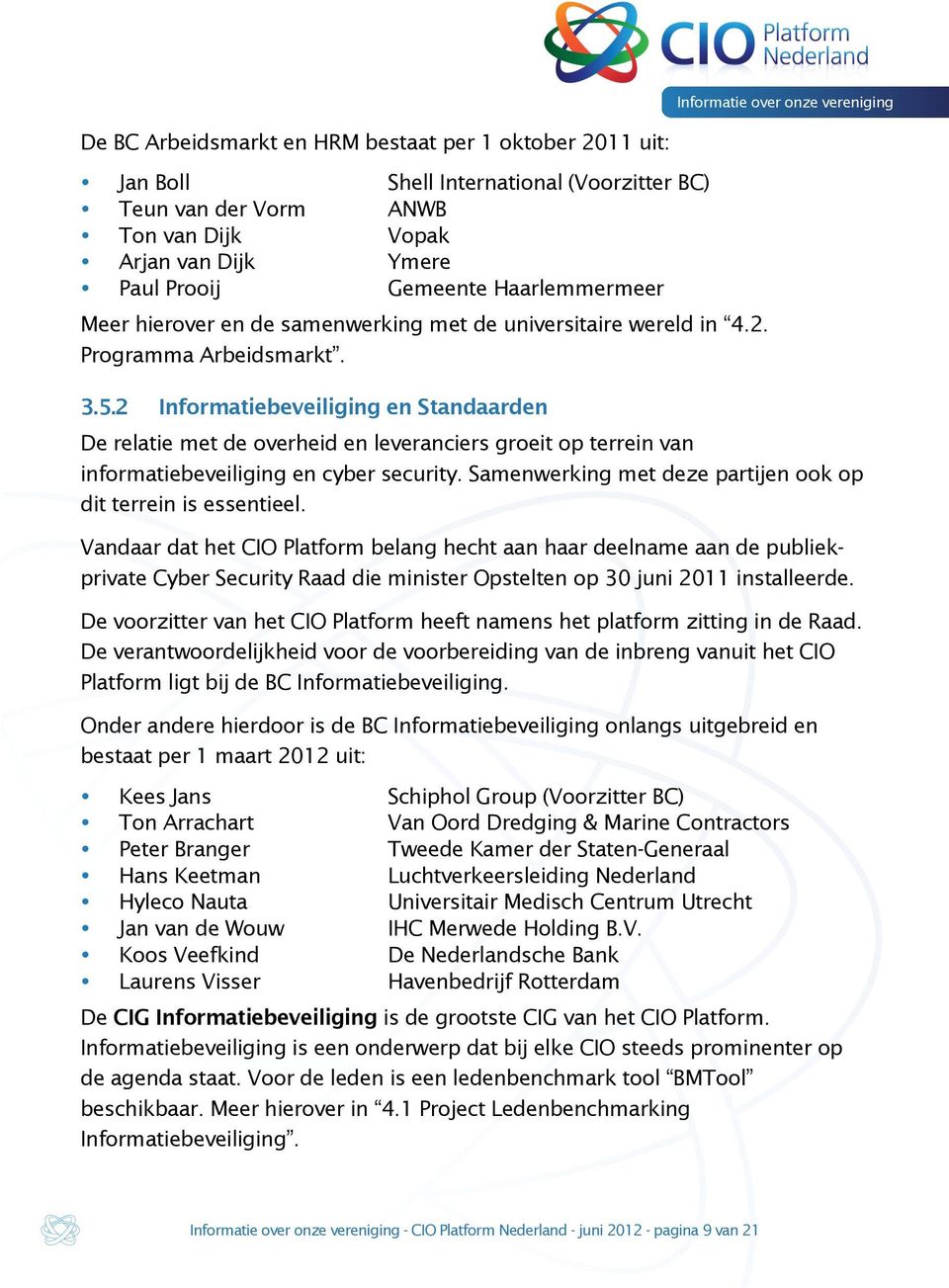 2 Informatiebeveiliging en Standaarden De relatie met de overheid en leveranciers groeit op terrein van informatiebeveiliging en cyber security.